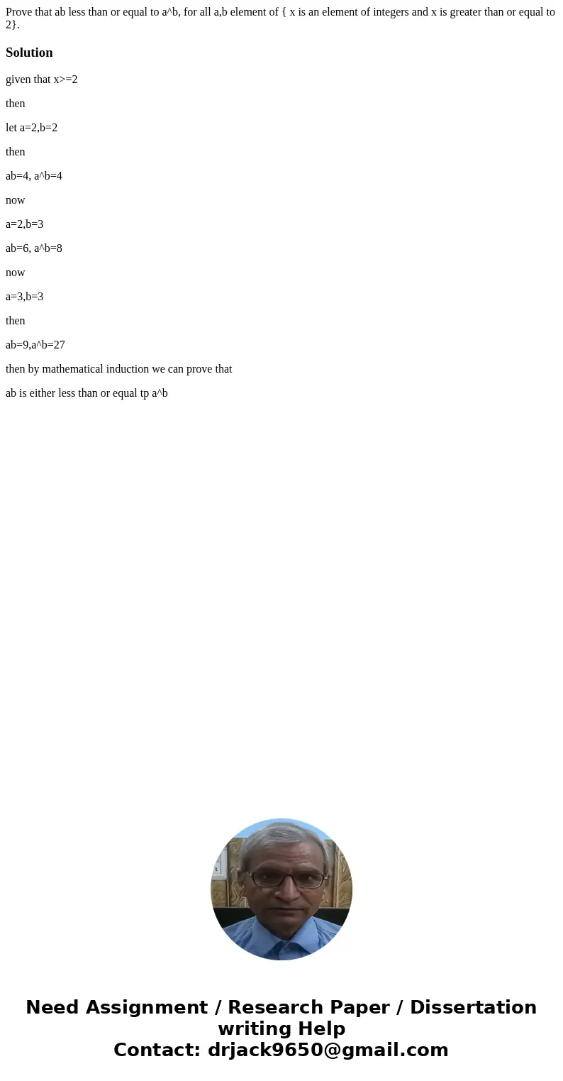 Prove that ab less than or equal to a^b, for all a,b element of { x is an element of integers and x is greater than or equal to 2}.Solutiongiven that x>=2 th