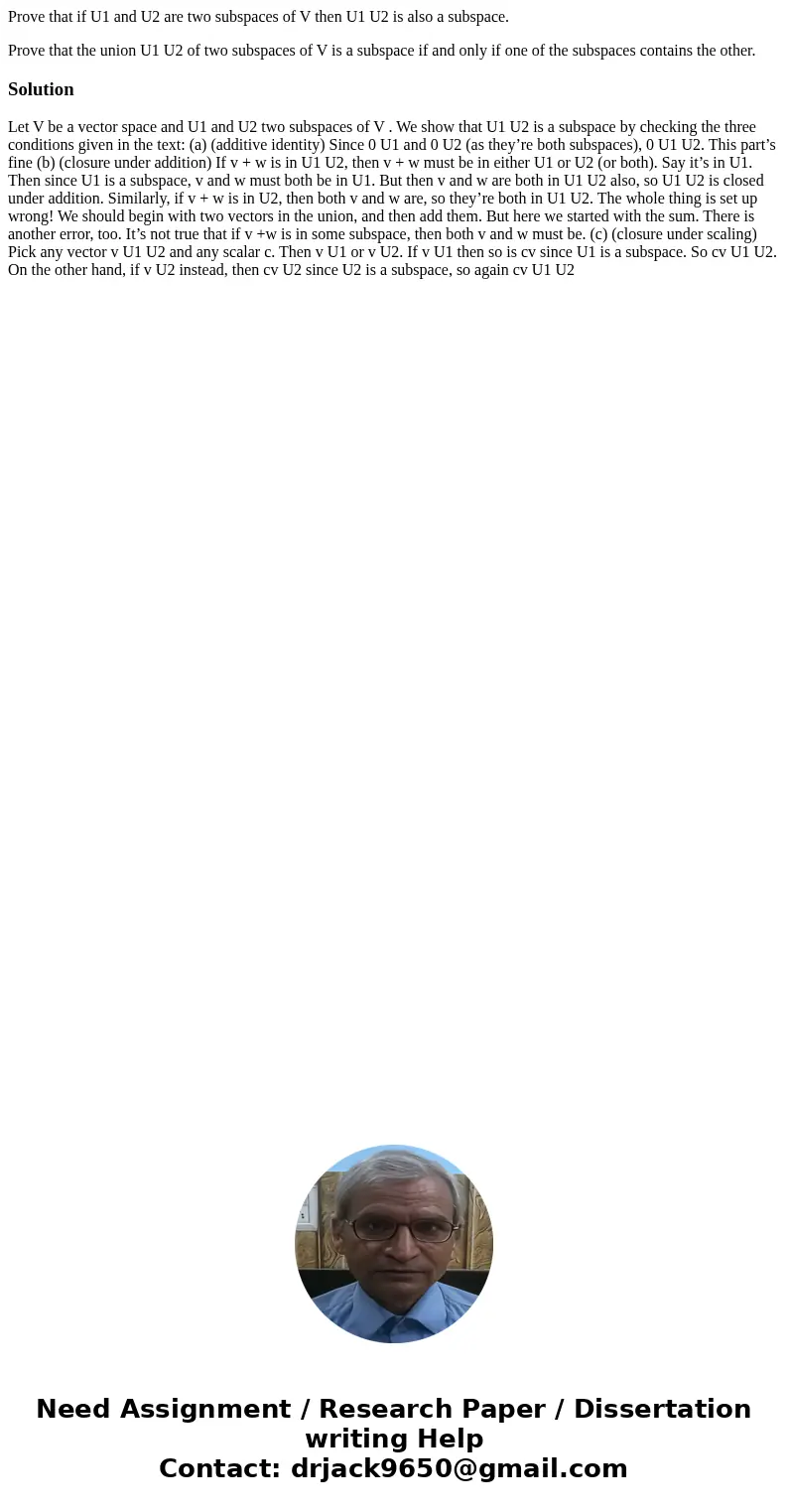 Prove that if U1 and U2 are two subspaces of V then U1 U2 is also a subspace. Prove that the union U1 U2 of two subspaces of V is a subspace if and only if one  Prove that if U1 and U2 are two subspaces of V then U1 U2 is also a subspace. Prove that the union U1 U2 of two subspaces of V is a subspace if and only if one