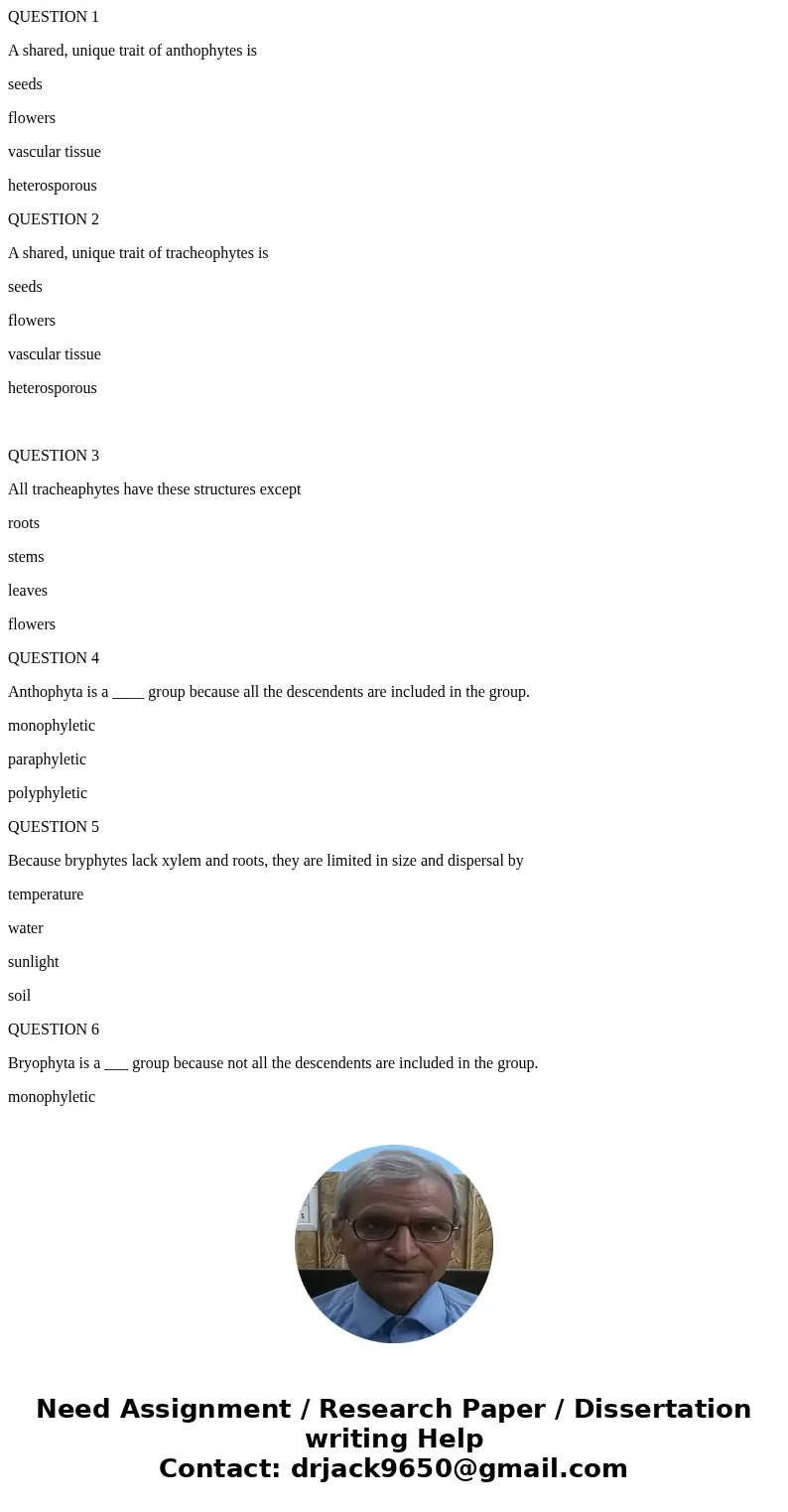 QUESTION 1 A shared, unique trait of anthophytes is seeds flowers vascular tissue heterosporous QUESTION 2 A shared, unique trait of tracheophytes is seeds flow
