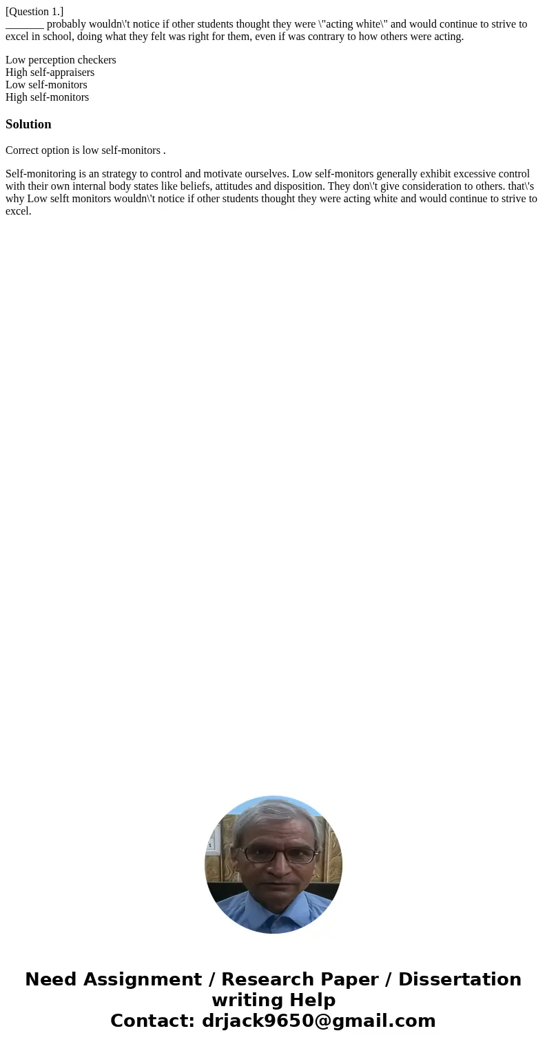 [Question 1.] _______ probably wouldn\'t notice if other students thought they were \