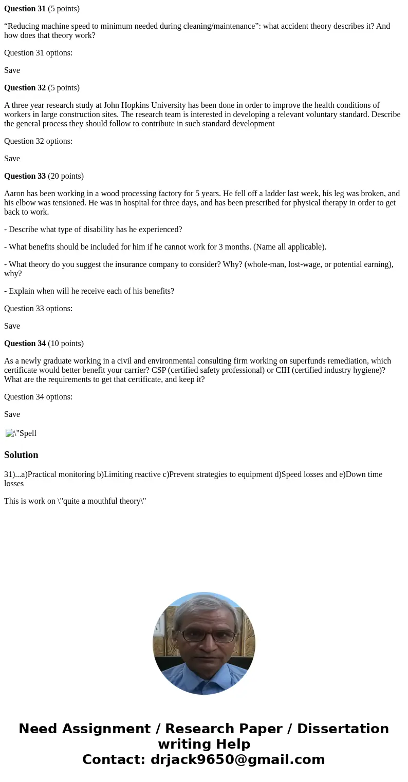 Question 31 (5 points) “Reducing machine speed to minimum needed during cleaning/maintenance”: what accident theory describes it? And how does that theory work?