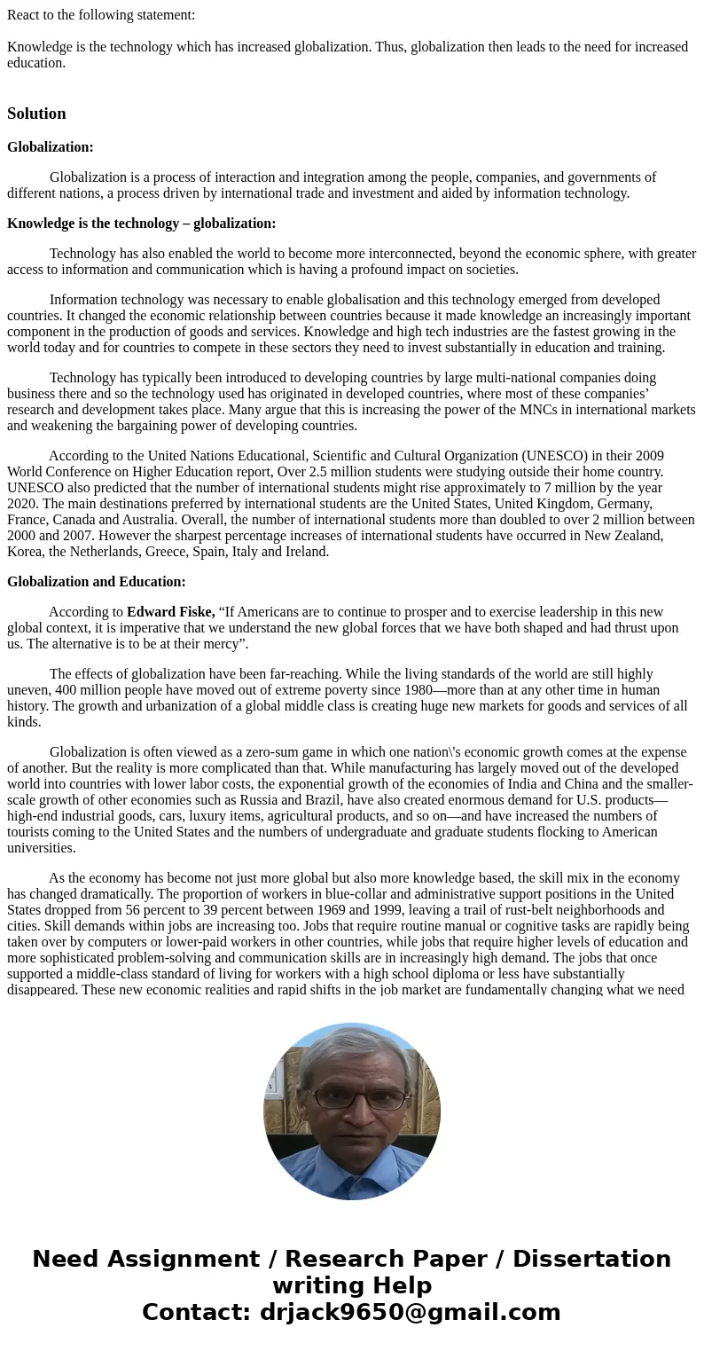 React to the following statement: Knowledge is the technology which has increased globalization. Thus, globalization then leads to the need for increased educat
