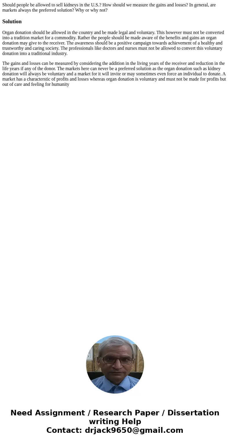 Should people be allowed to sell kidneys in the U.S.? How should we measure the gains and losses? In general, are markets always the preferred solution? Why or 