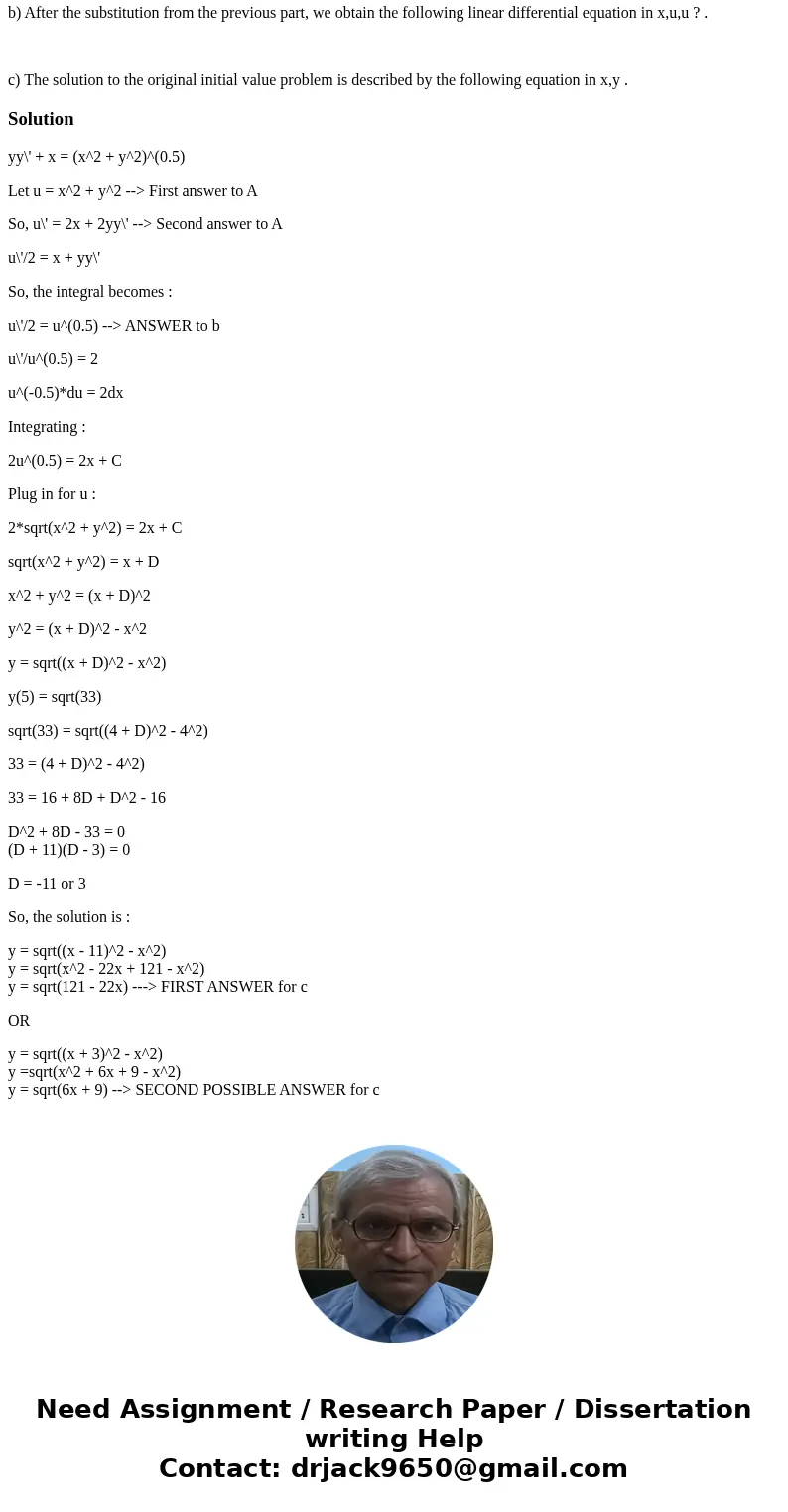 Solve the initial value problem yy? + x = (x^2 +y^2)^0.5 with y(4)=(33)^0.5. a) To solve this, we should use the substitution u= u ? = Enter derivatives using p Solve the initial value problem yy? + x = (x^2 +y^2)^0.5 with y(4)=(33)^0.5. a) To solve this, we should use the substitution u= u ? = Enter derivatives using p
