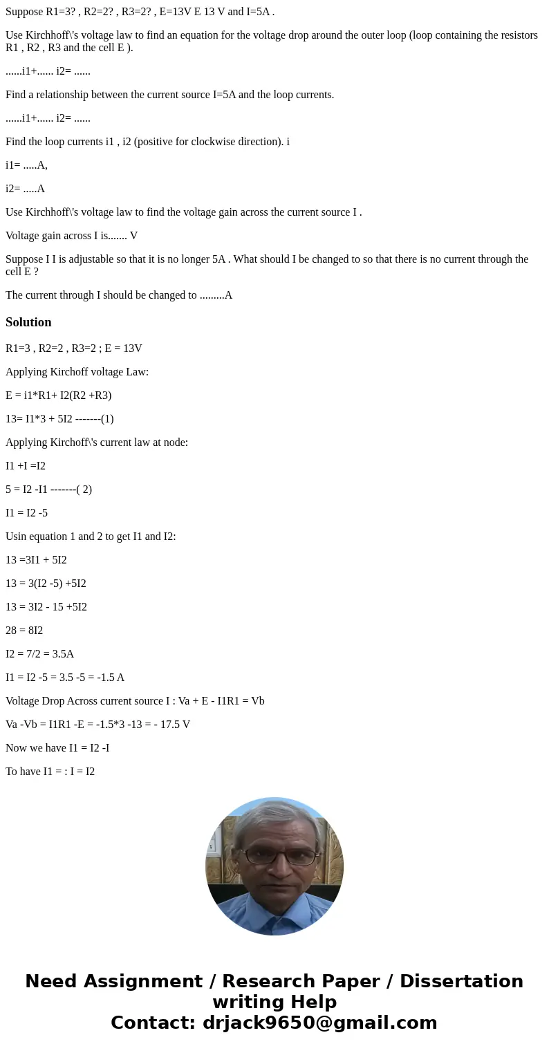 Suppose R1=3? , R2=2? , R3=2? , E=13V E 13 V and I=5A . Use Kirchhoff\'s voltage law to find an equation for the voltage drop around the outer loop (loop contai Suppose R1=3? , R2=2? , R3=2? , E=13V E 13 V and I=5A . Use Kirchhoff\'s voltage law to find an equation for the voltage drop around the outer loop (loop contai