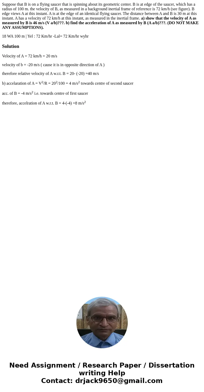 Suppose that B is on a flying saucer that is spinning about its geometric center. B is at edge of the saucer, which has a radius of 100 m. the velocity of B, as Suppose that B is on a flying saucer that is spinning about its geometric center. B is at edge of the saucer, which has a radius of 100 m. the velocity of B, as