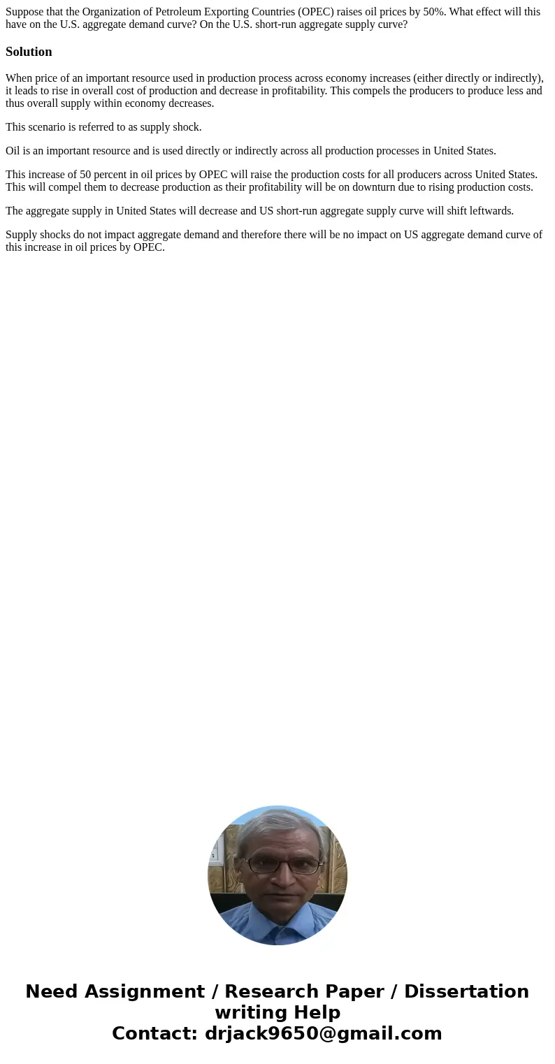 Suppose that the Organization of Petroleum Exporting Countries (OPEC) raises oil prices by 50%. What effect will this have on the U.S. aggregate demand curve? O Suppose that the Organization of Petroleum Exporting Countries (OPEC) raises oil prices by 50%. What effect will this have on the U.S. aggregate demand curve? O