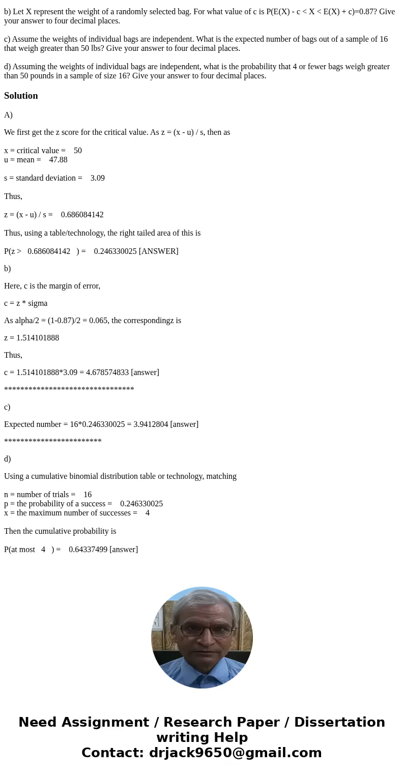 Suppose that the weights of airline passenger bags are normally distributed with a mean of 47.88 pounds and a standard deviation of 3.09 pounds. a) What is the  Suppose that the weights of airline passenger bags are normally distributed with a mean of 47.88 pounds and a standard deviation of 3.09 pounds. a) What is the