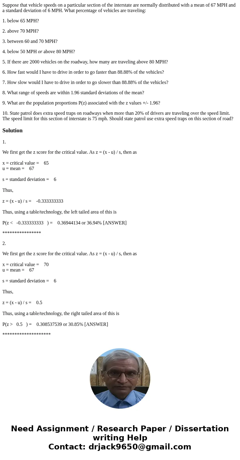 Suppose that vehicle speeds on a particular section of the interstate are normally distributed with a mean of 67 MPH and a standard deviation of 6 MPH. What per Suppose that vehicle speeds on a particular section of the interstate are normally distributed with a mean of 67 MPH and a standard deviation of 6 MPH. What per