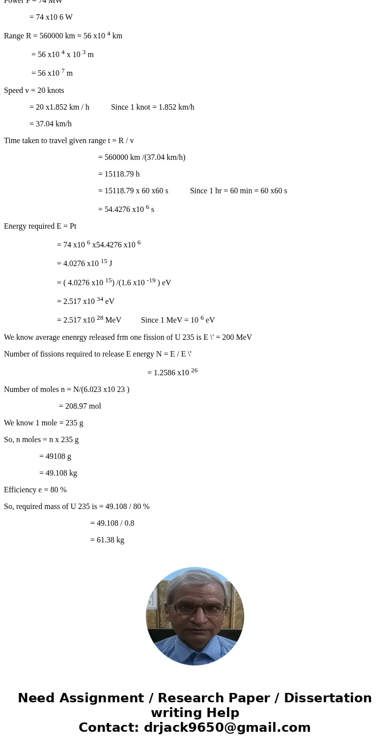 The 74-MW reactor of the NS Savannah had a range of 560000km at a speed of 20 knots for a single fuel loading. Compute the U235 mass consumed for these specific The 74-MW reactor of the NS Savannah had a range of 560000km at a speed of 20 knots for a single fuel loading. Compute the U235 mass consumed for these specific