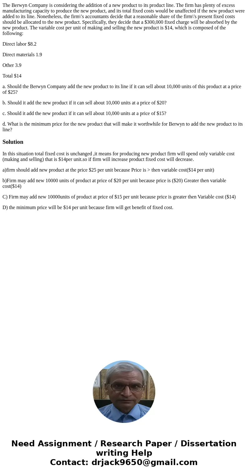 The Berwyn Company is considering the addition of a new product to its product line. The firm has plenty of excess manufacturing capacity to produce the new pro The Berwyn Company is considering the addition of a new product to its product line. The firm has plenty of excess manufacturing capacity to produce the new pro