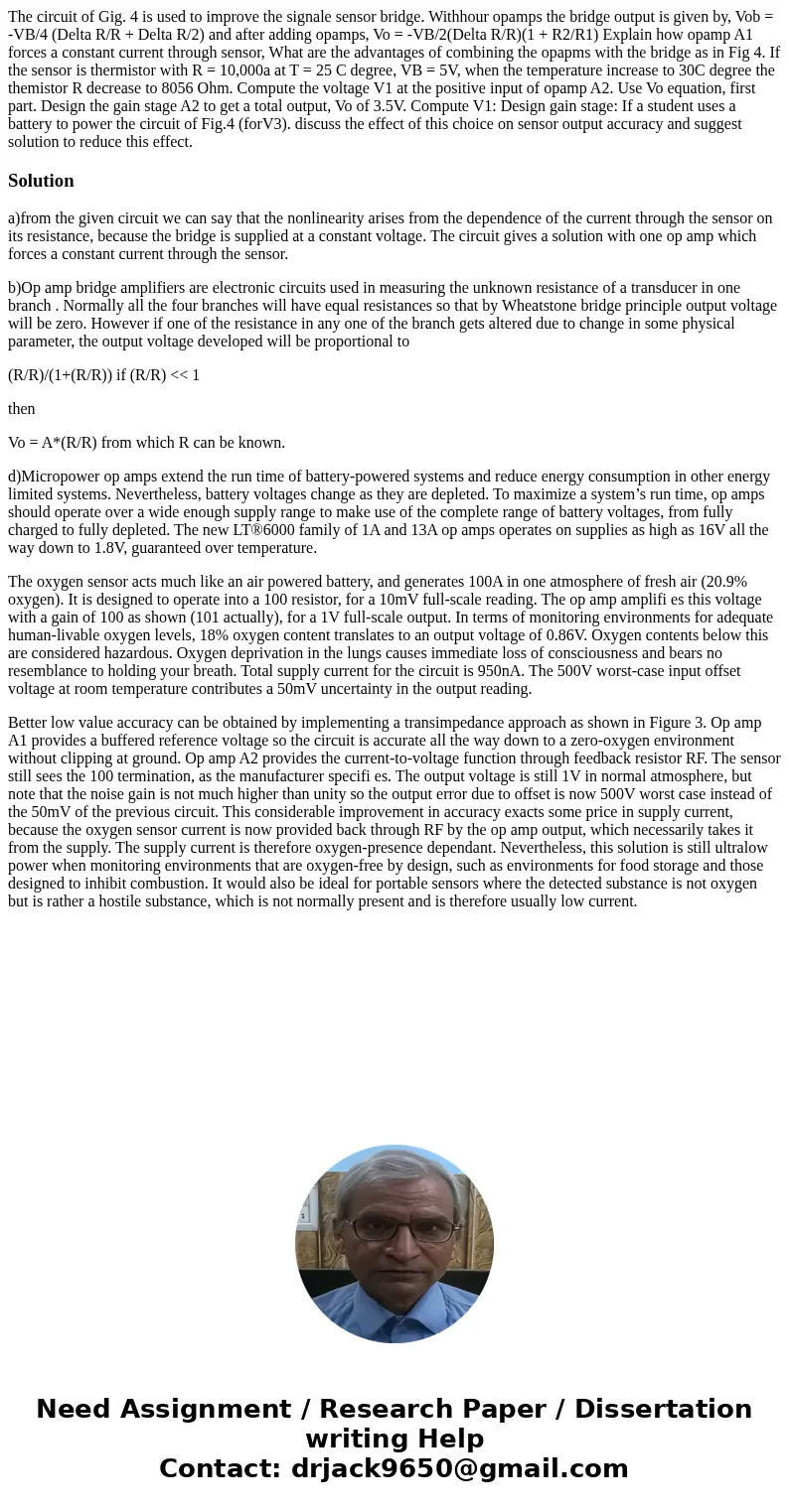 The circuit of Gig. 4 is used to improve the signale sensor bridge. Withhour opamps the bridge output is given by, Vob = -VB/4 (Delta R/R + Delta R/2) and afte  The circuit of Gig. 4 is used to improve the signale sensor bridge. Withhour opamps the bridge output is given by, Vob = -VB/4 (Delta R/R + Delta R/2) and afte