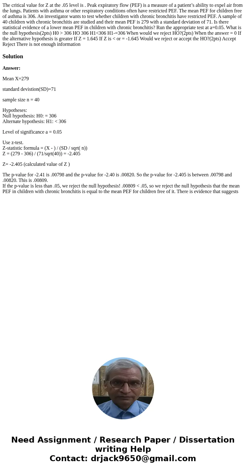 The critical value for Z at the .05 level is . Peak expiratory flow (PEF) is a measure of a patient’s ability to expel air from the lungs. Patients with asthma  The critical value for Z at the .05 level is . Peak expiratory flow (PEF) is a measure of a patient’s ability to expel air from the lungs. Patients with asthma