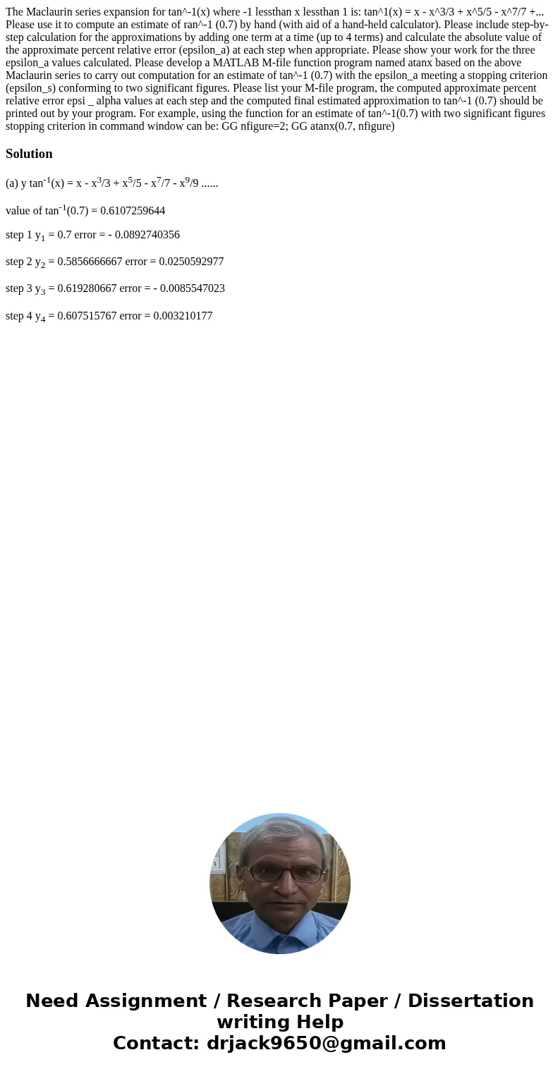 The Maclaurin series expansion for tan^-1(x) where -1 lessthan x lessthan 1 is: tan^1(x) = x - x^3/3 + x^5/5 - x^7/7 +... Please use it to compute an estimate   The Maclaurin series expansion for tan^-1(x) where -1 lessthan x lessthan 1 is: tan^1(x) = x - x^3/3 + x^5/5 - x^7/7 +... Please use it to compute an estimate