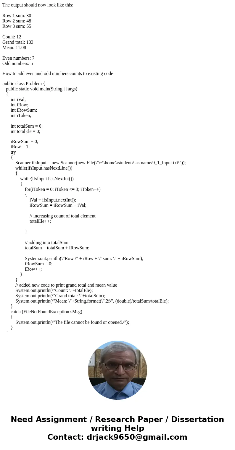 The output should now look like this: Row 1 sum: 30 Row 2 sum: 48 Row 3 sum: 55 Count: 12 Grand total: 133 Mean: 11.08 Even numbers: 7 Odd numbers: 5 How to add