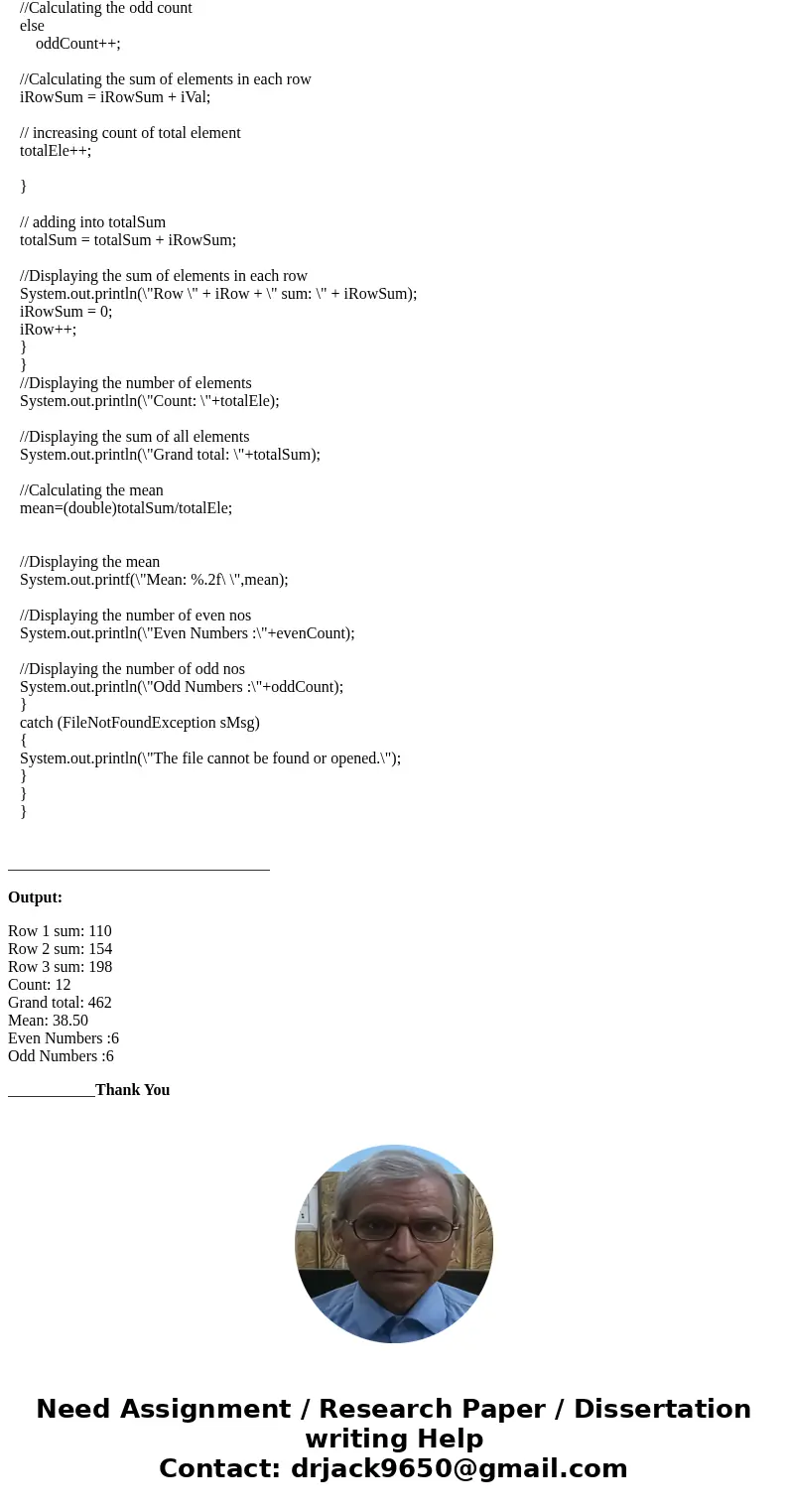 The output should now look like this: Row 1 sum: 30 Row 2 sum: 48 Row 3 sum: 55 Count: 12 Grand total: 133 Mean: 11.08 Even numbers: 7 Odd numbers: 5 How to add