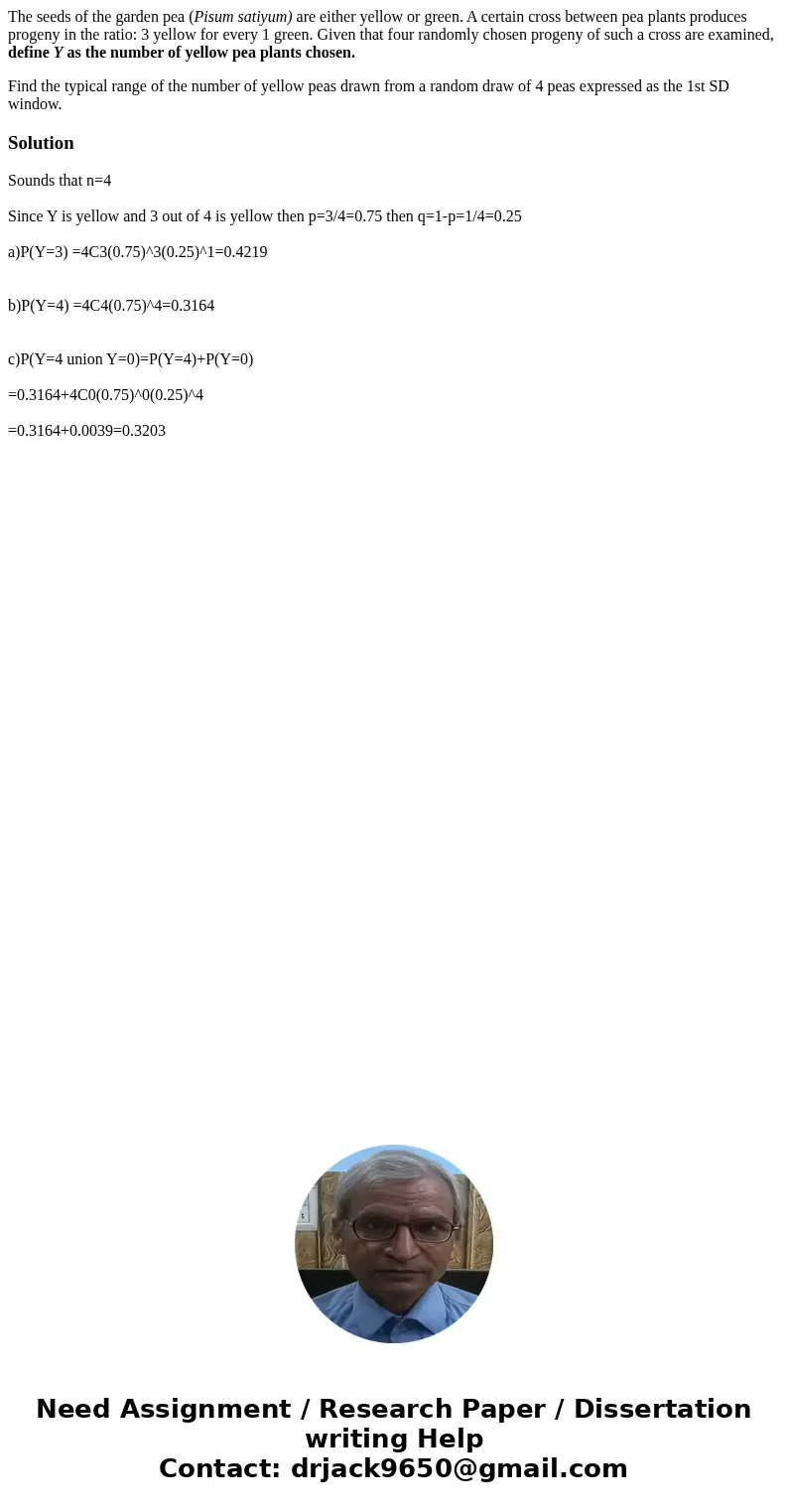 The seeds of the garden pea (Pisum satiyum) are either yellow or green. A certain cross between pea plants produces progeny in the ratio: 3 yellow for every 1 g The seeds of the garden pea (Pisum satiyum) are either yellow or green. A certain cross between pea plants produces progeny in the ratio: 3 yellow for every 1 g