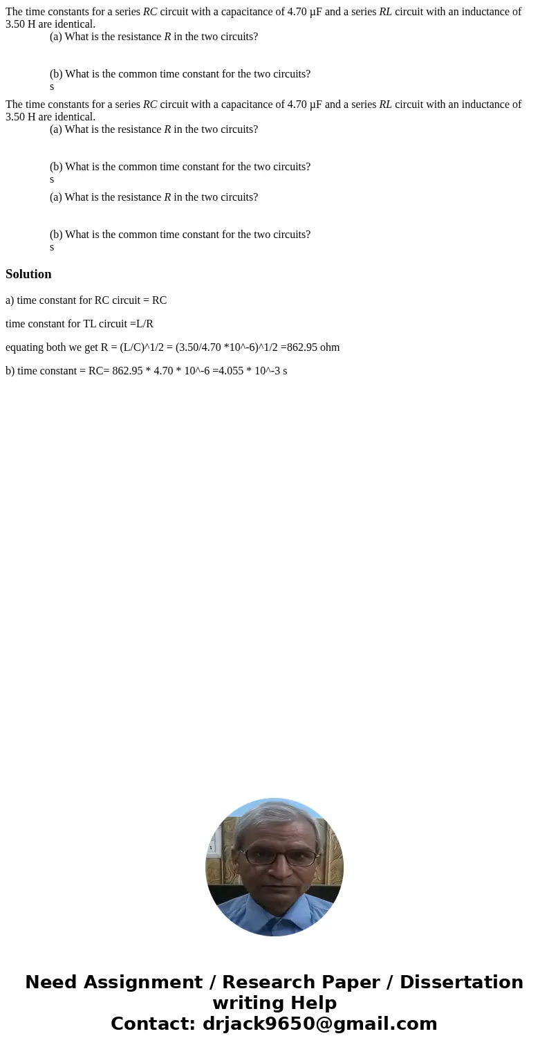 The time constants for a series RC circuit with a capacitance of 4.70 µF and a series RL circuit with an inductance of 3.50 H are identical. (a) What is the re  The time constants for a series RC circuit with a capacitance of 4.70 µF and a series RL circuit with an inductance of 3.50 H are identical. (a) What is the re