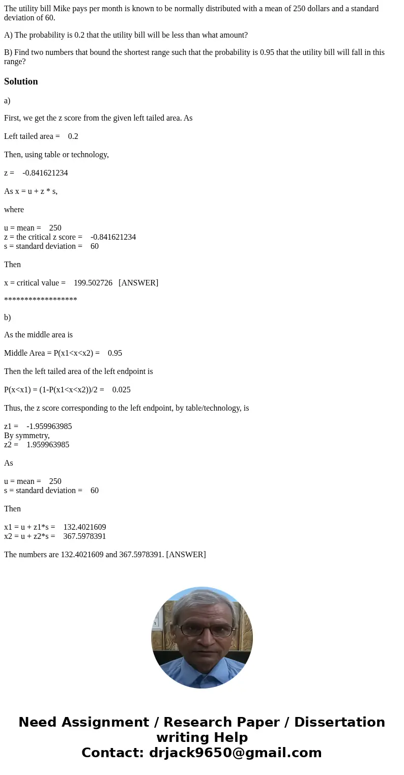 The utility bill Mike pays per month is known to be normally distributed with a mean of 250 dollars and a standard deviation of 60. A) The probability is 0.2 th