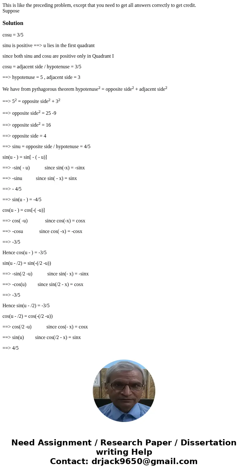 This is like the preceding problem, except that you need to get all answers correctly to get credit. SupposeSolutioncosu = 3/5 sinu is positive ==> u lies in This is like the preceding problem, except that you need to get all answers correctly to get credit. SupposeSolutioncosu = 3/5 sinu is positive ==> u lies in