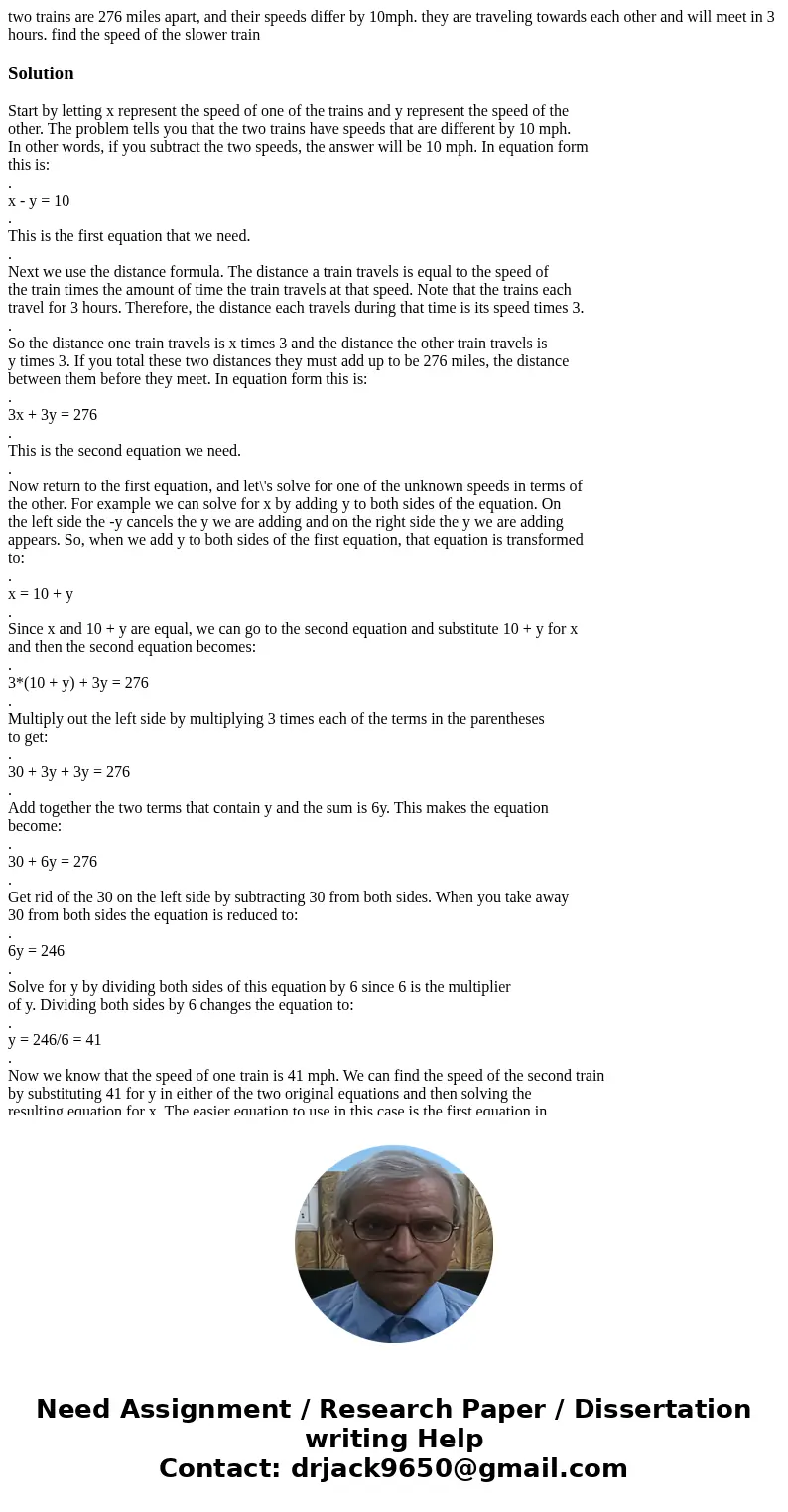 two trains are 276 miles apart, and their speeds differ by 10mph. they are traveling towards each other and will meet in 3 hours. find the speed of the slower t two trains are 276 miles apart, and their speeds differ by 10mph. they are traveling towards each other and will meet in 3 hours. find the speed of the slower t