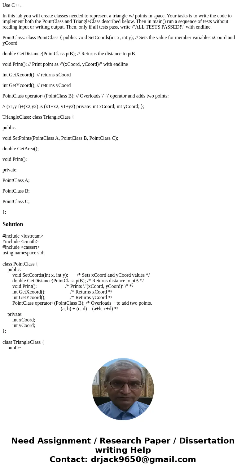 Use C++. In this lab you will create classes needed to represent a triangle w/ points in space. Your tasks is to write the code to implement both the PointClass