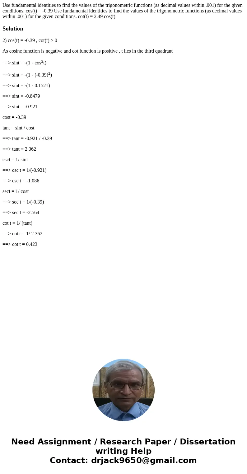 Use fundamental identities to find the values of the trigonometric functions (as decimal values within .001) for the given conditions. cos(t) = -0.39 Use funda  Use fundamental identities to find the values of the trigonometric functions (as decimal values within .001) for the given conditions. cos(t) = -0.39 Use funda
