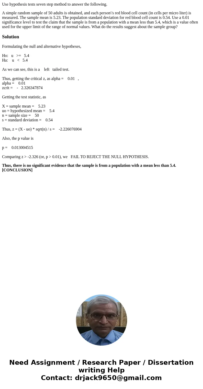 Use hypothesis tests seven step method to answer the following. A simple random sample of 50 adults is obtained, and each person\'s red blood cell count (in cel