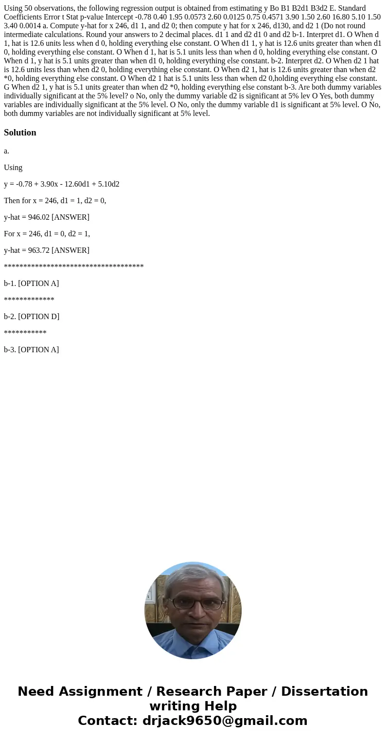 Using 50 observations, the following regression output is obtained from estimating y Bo B1 B2d1 B3d2 E. Standard Coefficients Error t Stat p-value Intercept -0  Using 50 observations, the following regression output is obtained from estimating y Bo B1 B2d1 B3d2 E. Standard Coefficients Error t Stat p-value Intercept -0
