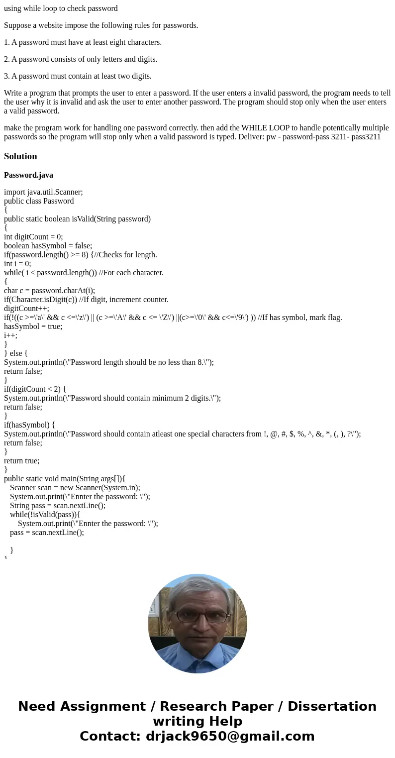 using while loop to check password Suppose a website impose the following rules for passwords. 1. A password must have at least eight characters. 2. A password 