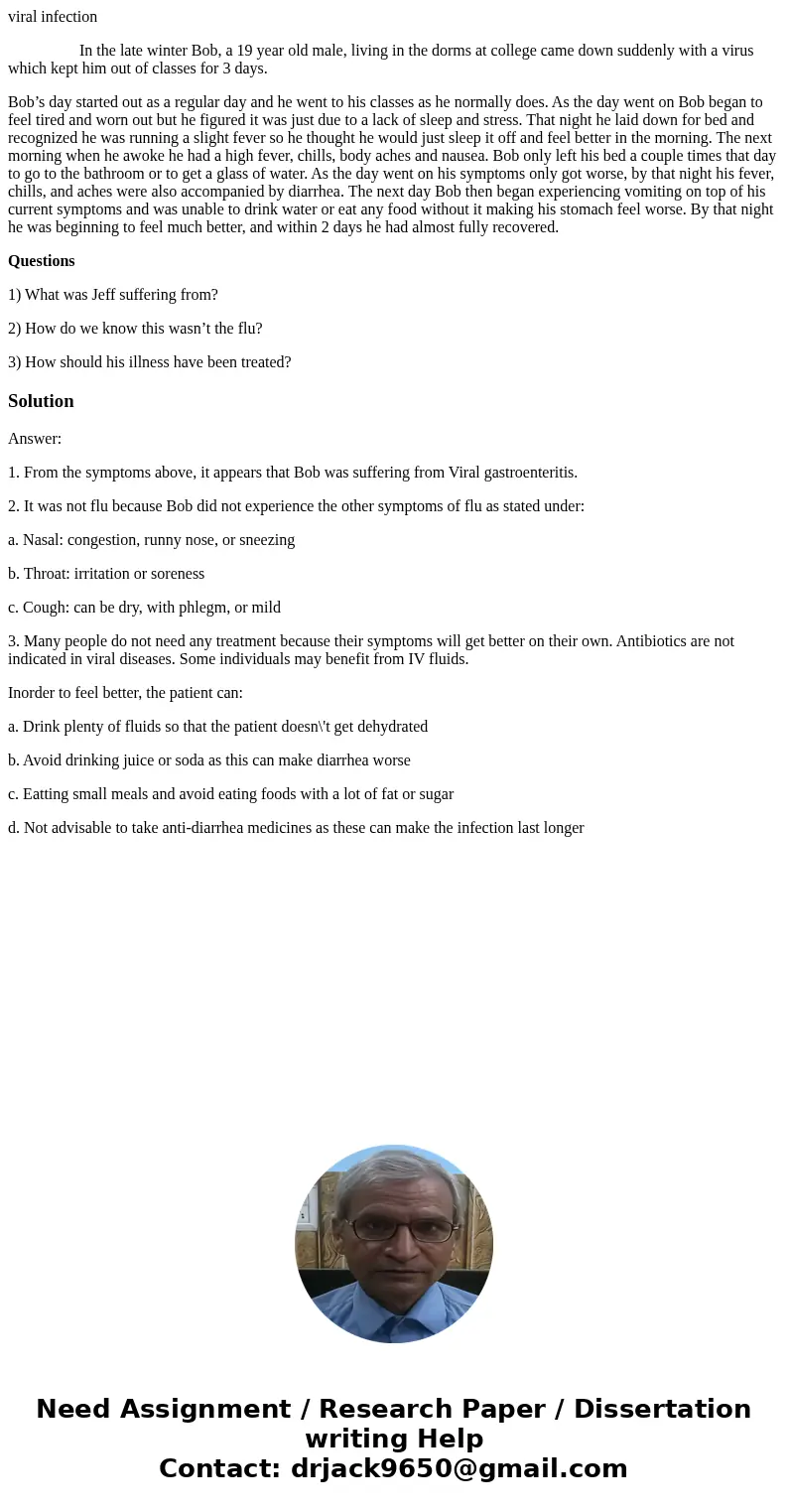 viral infection In the late winter Bob, a 19 year old male, living in the dorms at college came down suddenly with a virus which kept him out of classes for 3 d viral infection In the late winter Bob, a 19 year old male, living in the dorms at college came down suddenly with a virus which kept him out of classes for 3 d