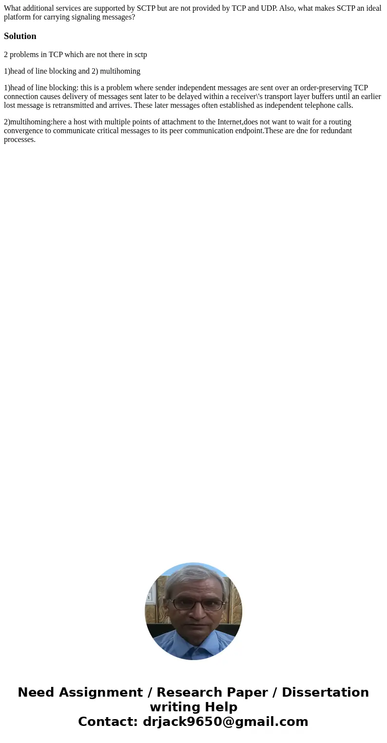 What additional services are supported by SCTP but are not provided by TCP and UDP. Also, what makes SCTP an ideal platform for carrying signaling messages?Solu What additional services are supported by SCTP but are not provided by TCP and UDP. Also, what makes SCTP an ideal platform for carrying signaling messages?Solu