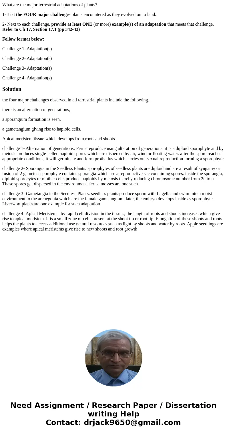 What are the major terrestrial adaptations of plants? 1- List the FOUR major challenges plants encountered as they evolved on to land. 2- Next to each challenge What are the major terrestrial adaptations of plants? 1- List the FOUR major challenges plants encountered as they evolved on to land. 2- Next to each challenge