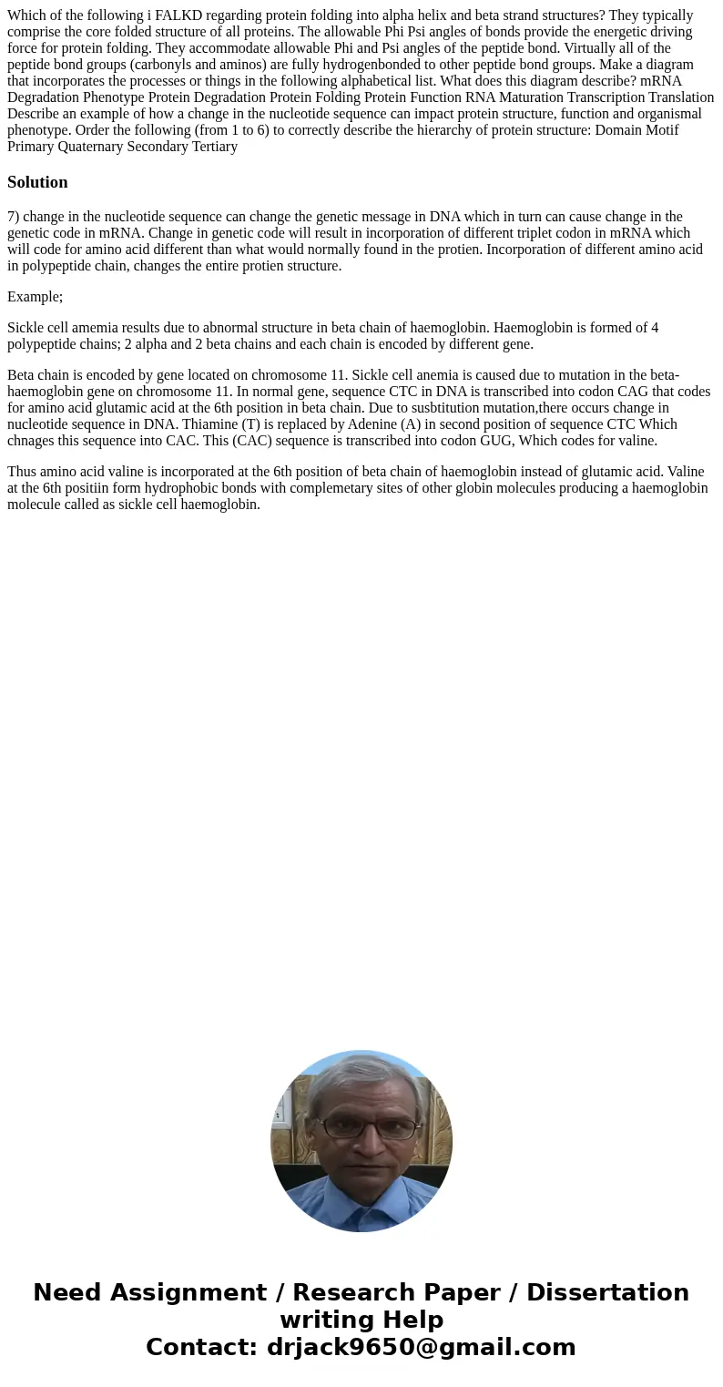  Which of the following i FALKD regarding protein folding into alpha helix and beta strand structures? They typically comprise the core folded structure of all 