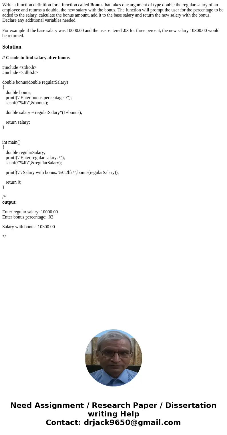 Write a function definition for a function called Bonus that takes one argument of type double the regular salary of an employee and returns a double, the new s