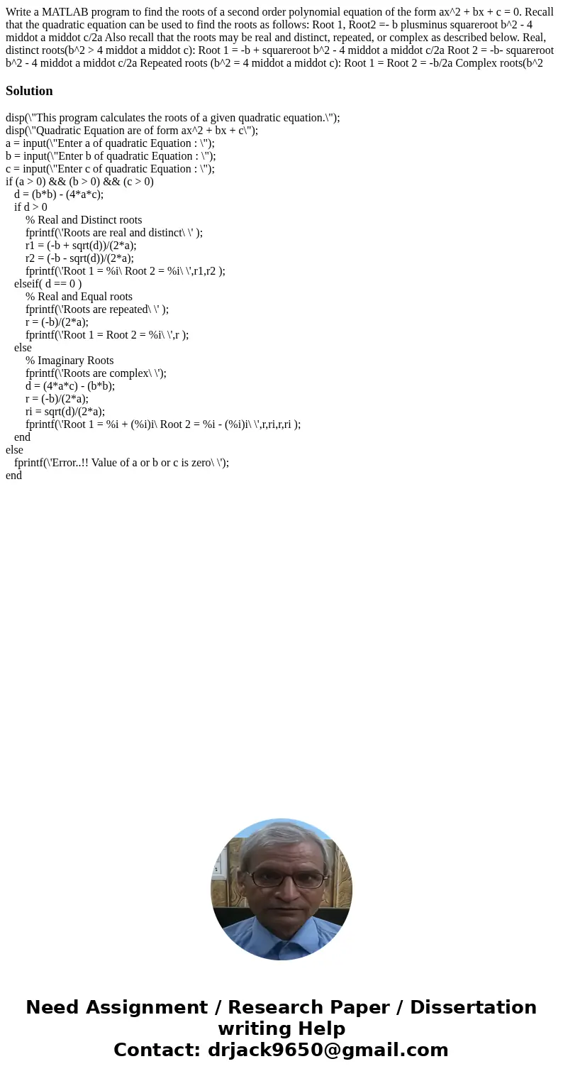  Write a MATLAB program to find the roots of a second order polynomial equation of the form ax^2 + bx + c = 0. Recall that the quadratic equation can be used to