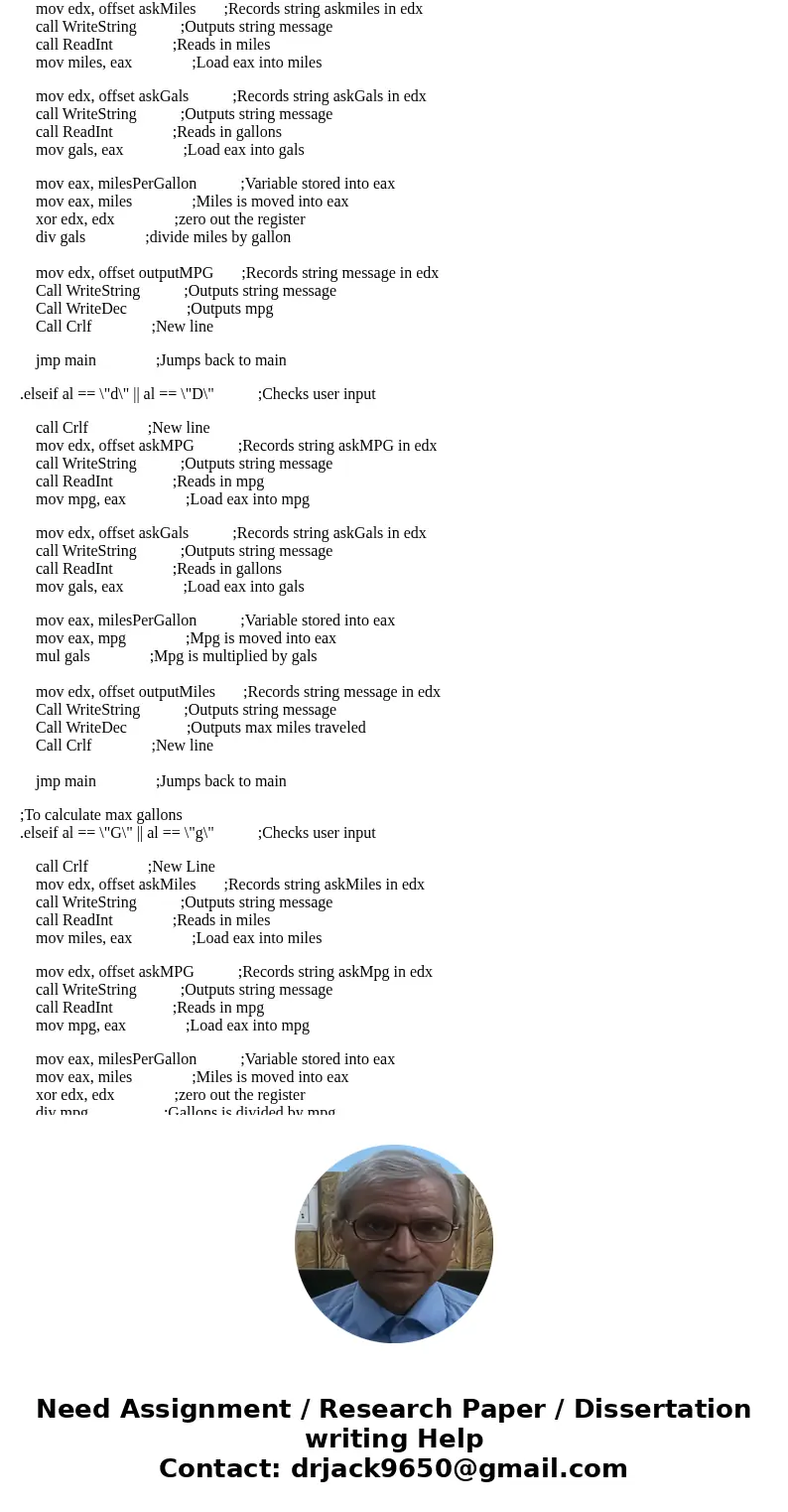 Write an assembly program that performs the following calculations that uses a screeen menu that looks like: M - Calculate the actual miles per Gallon or MPG D 