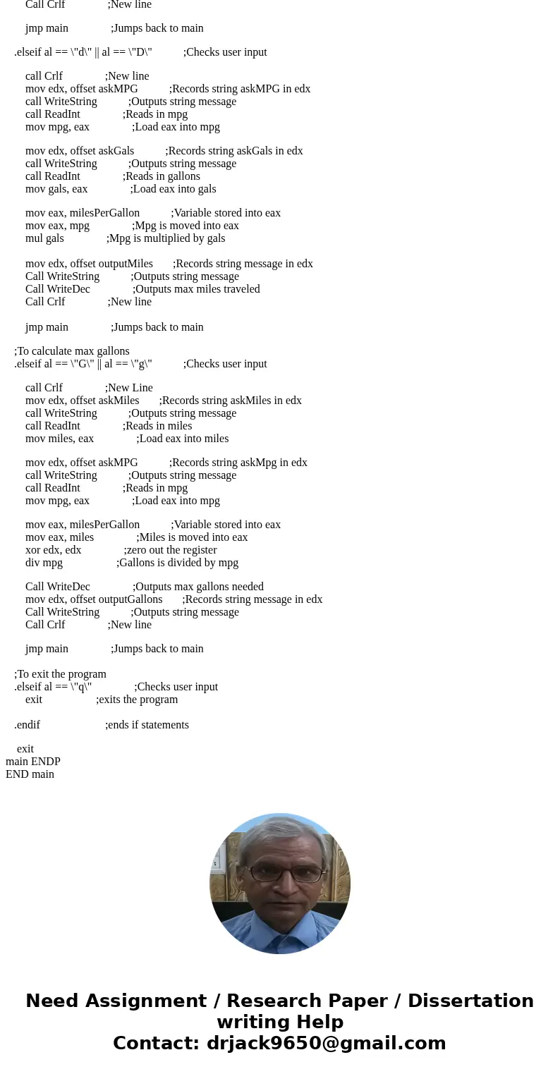 Write an assembly program that performs the following calculations that uses a screeen menu that looks like: M - Calculate the actual miles per Gallon or MPG D 