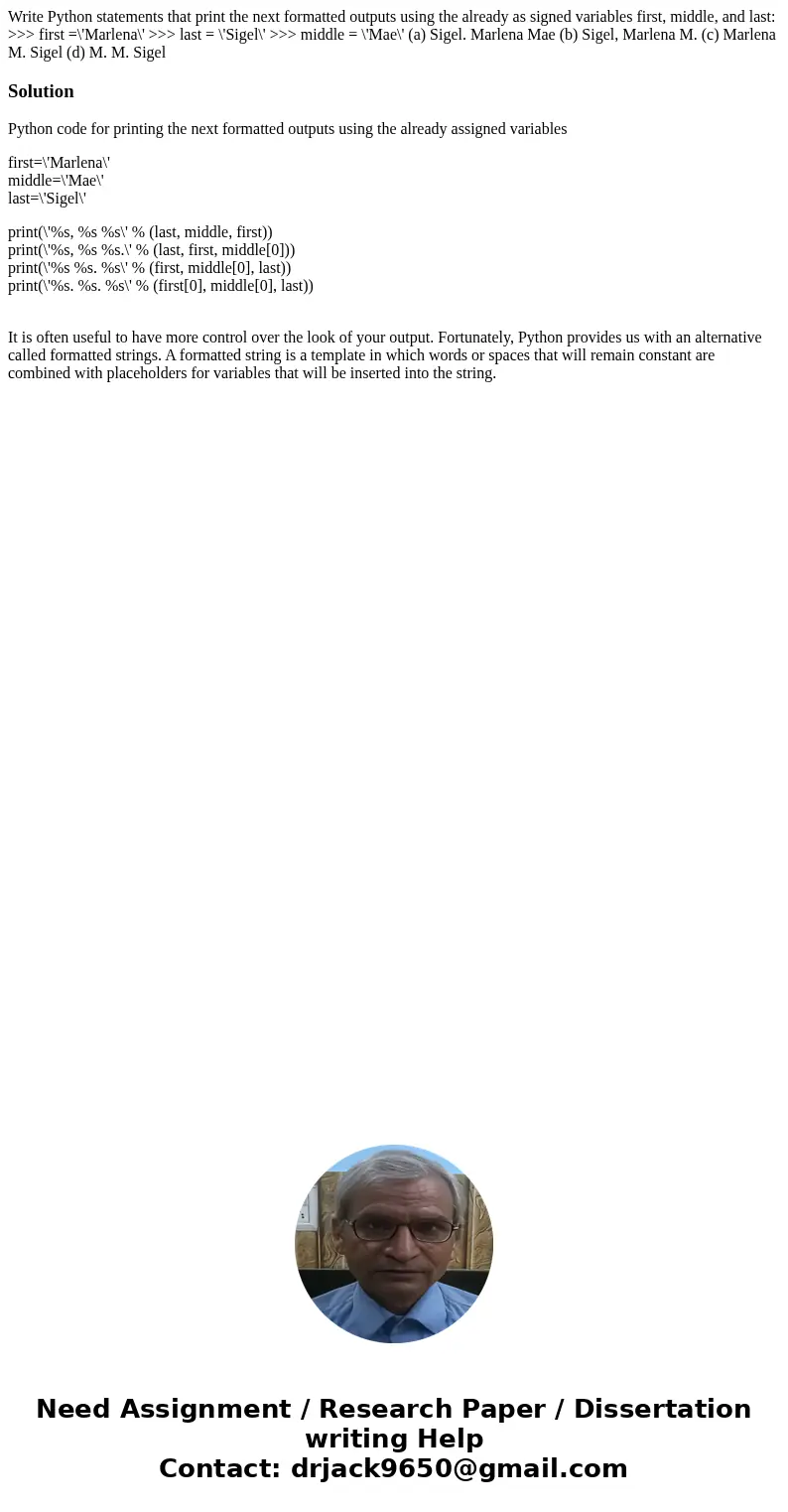  Write Python statements that print the next formatted outputs using the already as signed variables first, middle, and last: >>> first =\'Marlena\' &g