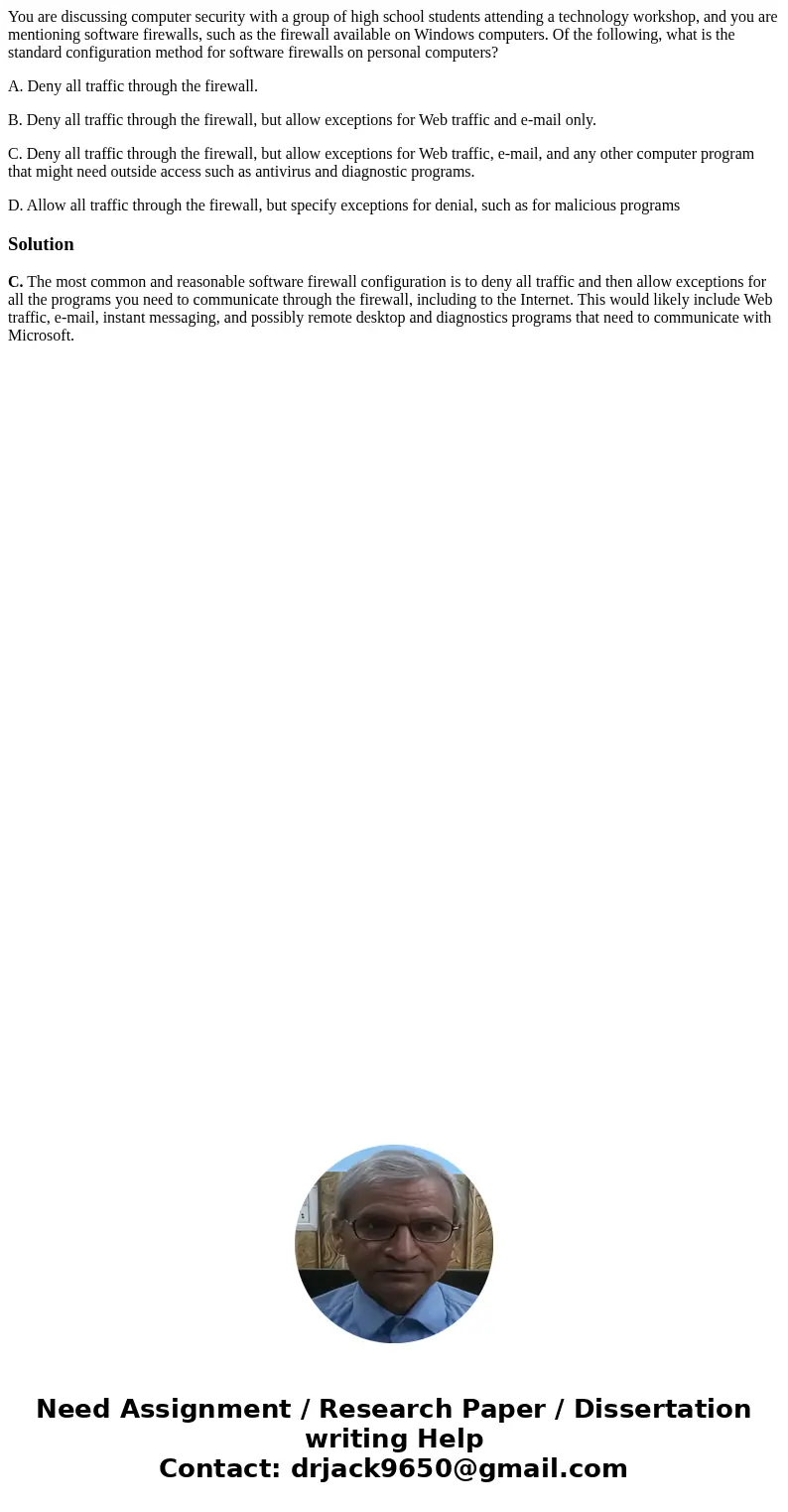 You are discussing computer security with a group of high school students attending a technology workshop, and you are mentioning software firewalls, such as th You are discussing computer security with a group of high school students attending a technology workshop, and you are mentioning software firewalls, such as th