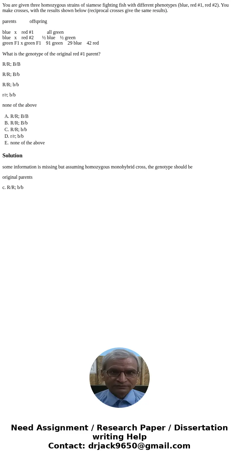 You are given three homozygous strains of siamese fighting fish with different phenotypes (blue, red #1, red #2). You make crosses, with the results shown below You are given three homozygous strains of siamese fighting fish with different phenotypes (blue, red #1, red #2). You make crosses, with the results shown below