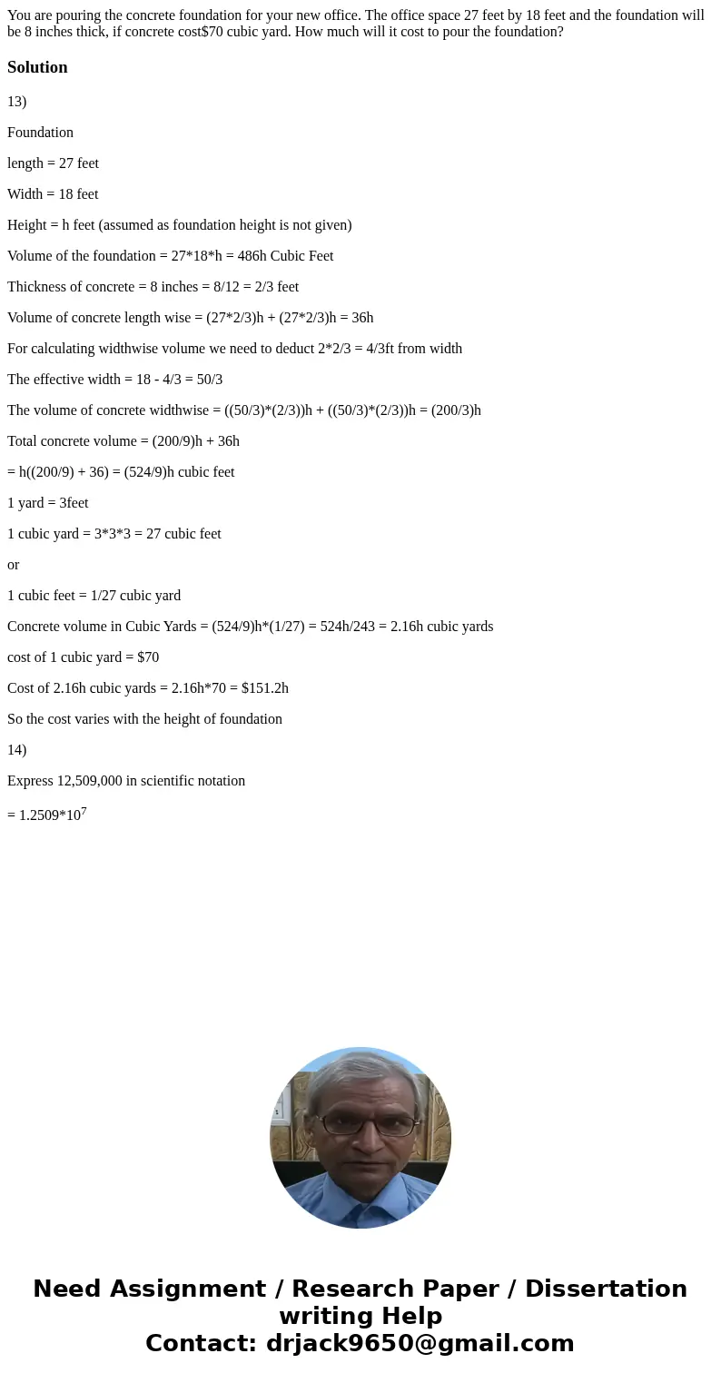  You are pouring the concrete foundation for your new office. The office space 27 feet by 18 feet and the foundation will be 8 inches thick, if concrete cost$70