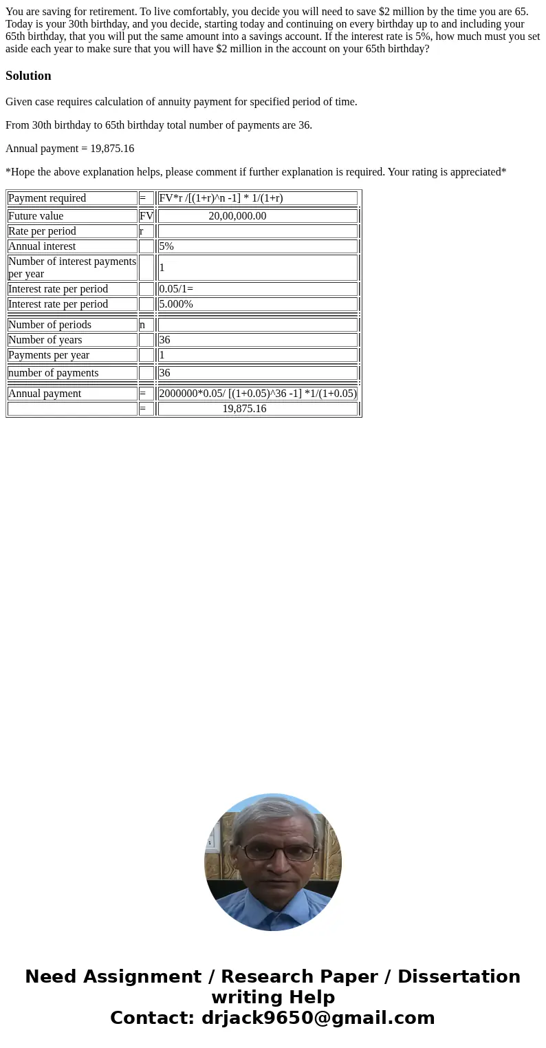 You are saving for retirement. To live comfortably, you decide you will need to save $2 million by the time you are 65. Today is your 30th birthday, and you dec