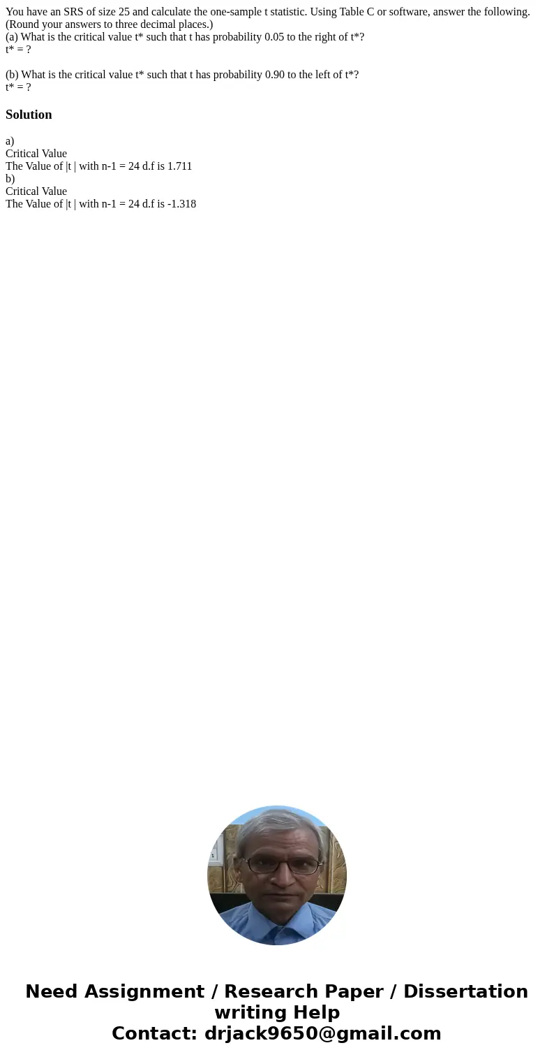 You have an SRS of size 25 and calculate the one-sample t statistic. Using Table C or software, answer the following. (Round your answers to three decimal place You have an SRS of size 25 and calculate the one-sample t statistic. Using Table C or software, answer the following. (Round your answers to three decimal place