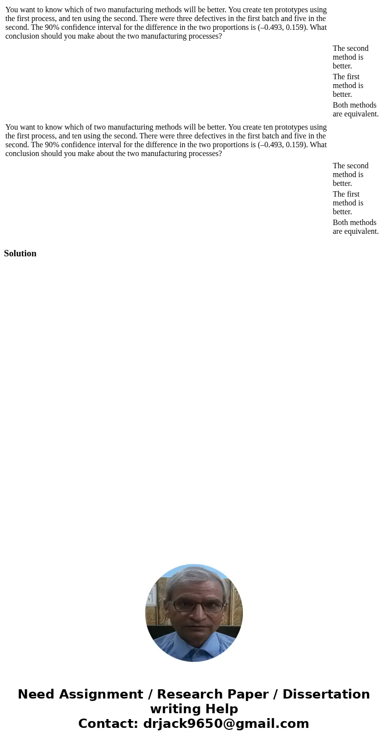 You want to know which of two manufacturing methods will be better. You create ten prototypes using the first process, and ten using the second. There were thr  You want to know which of two manufacturing methods will be better. You create ten prototypes using the first process, and ten using the second. There were thr