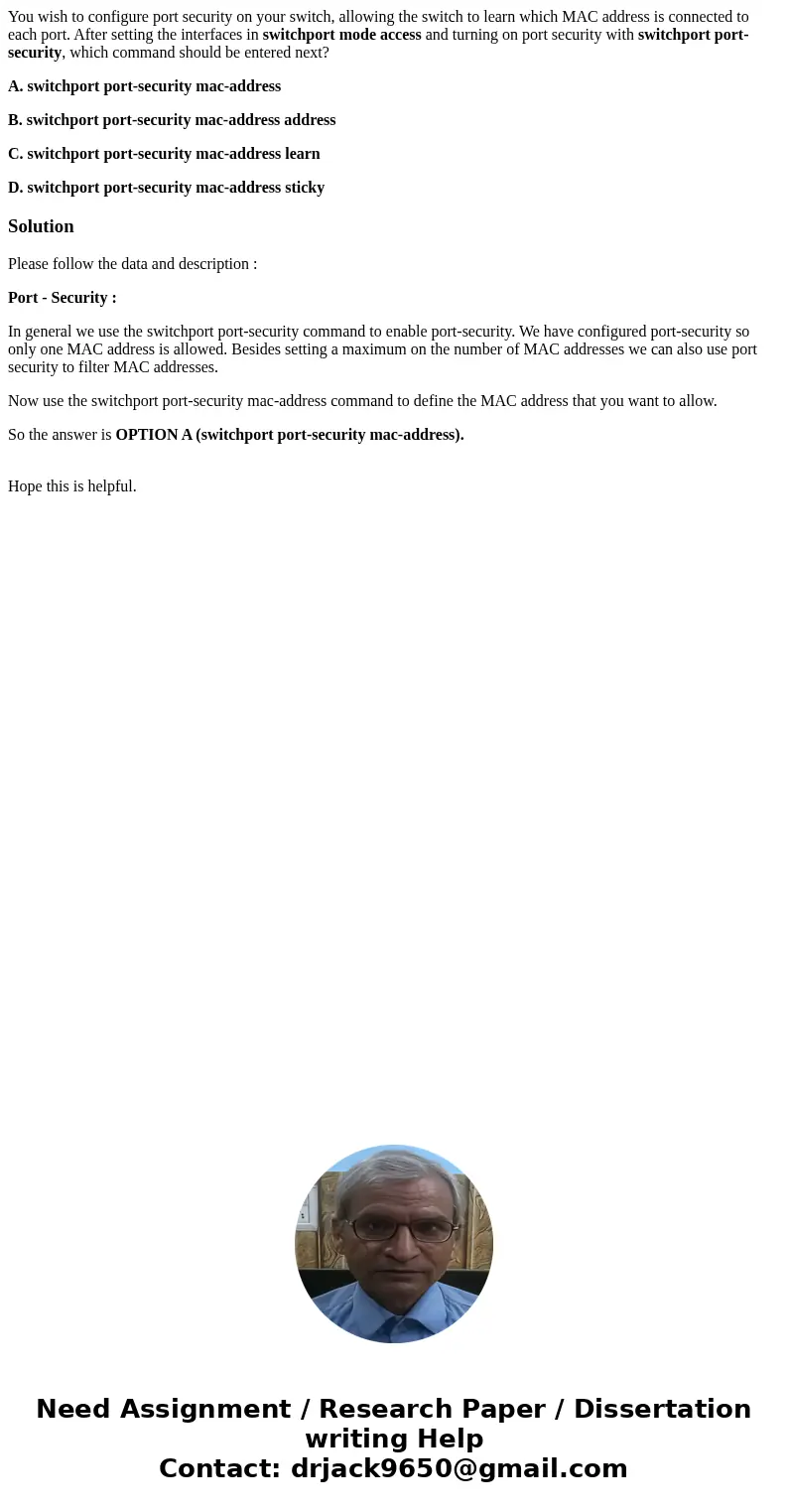 You wish to configure port security on your switch, allowing the switch to learn which MAC address is connected to each port. After setting the interfaces in sw You wish to configure port security on your switch, allowing the switch to learn which MAC address is connected to each port. After setting the interfaces in sw