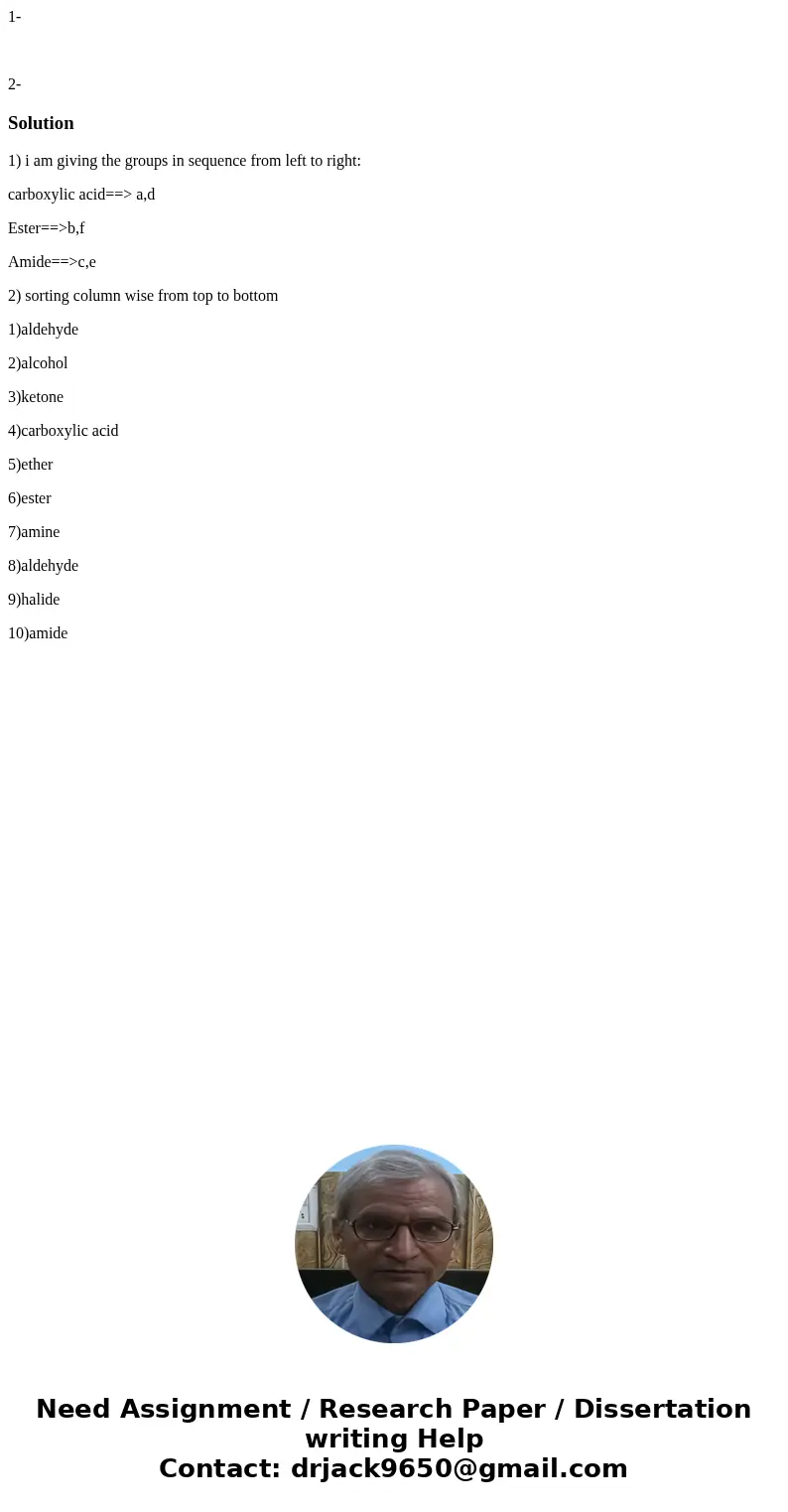 1- 2-Solution1) i am giving the groups in sequence from left to right: carboxylic acid==> a,d Ester==>b,f Amide==>c,e 2) sorting column wise from top t 1- 2-Solution1) i am giving the groups in sequence from left to right: carboxylic acid==> a,d Ester==>b,f Amide==>c,e 2) sorting column wise from top t