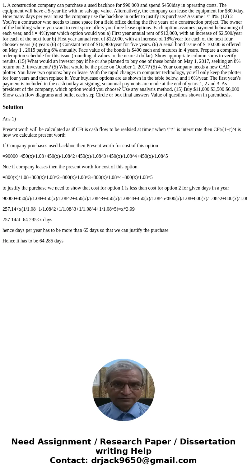  1. A construction company can purchase a used backhoe for $90,000 and spend $450iday in operating costs. The equipment will have a 5-year ife with no salvage v