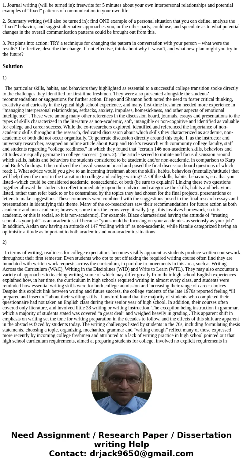 1. Journal writing (will be turned in): freewrite for 5 minutes about your own interpersonal relationships and potential examples of “fixed” patterns of communi 1. Journal writing (will be turned in): freewrite for 5 minutes about your own interpersonal relationships and potential examples of “fixed” patterns of communi