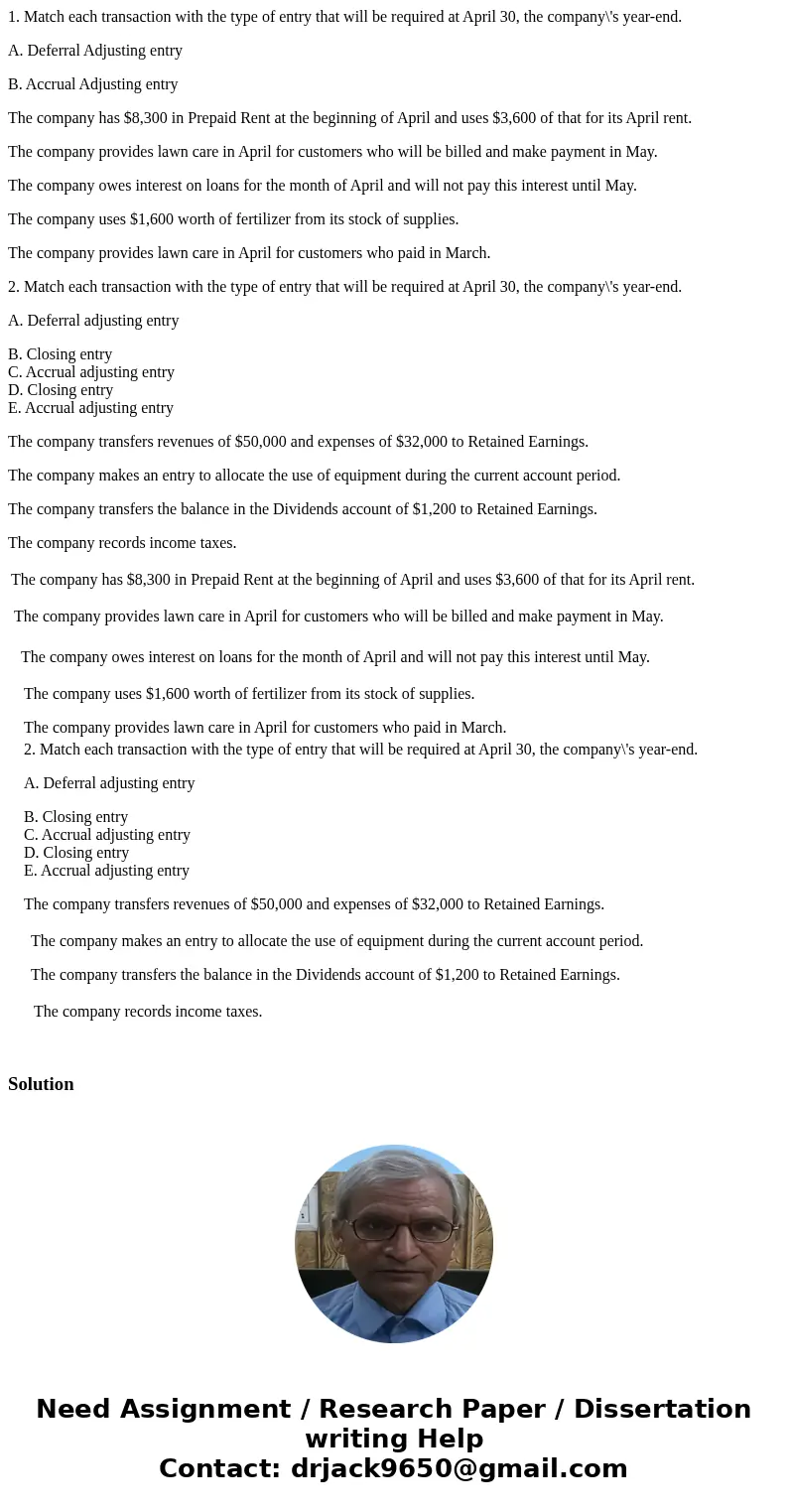 1. Match each transaction with the type of entry that will be required at April 30, the company\'s year-end. A. Deferral Adjusting entry B. Accrual Adjusting en 1. Match each transaction with the type of entry that will be required at April 30, the company\'s year-end. A. Deferral Adjusting entry B. Accrual Adjusting en